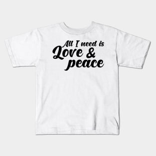 All I need is love and peace. Kids T-Shirt
